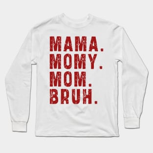 Mama Mommy Mom Bruh: Newest design for mom Long Sleeve T-Shirt